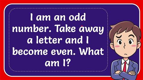 I am an odd number. Take away a letter and I become even. Wh..